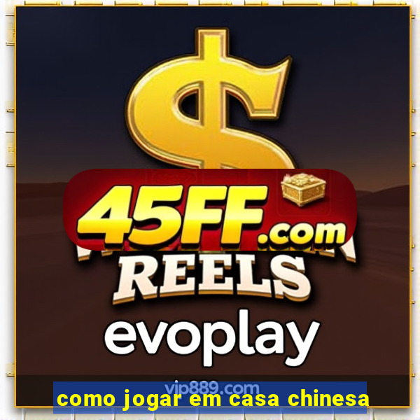 como jogar em casa chinesa